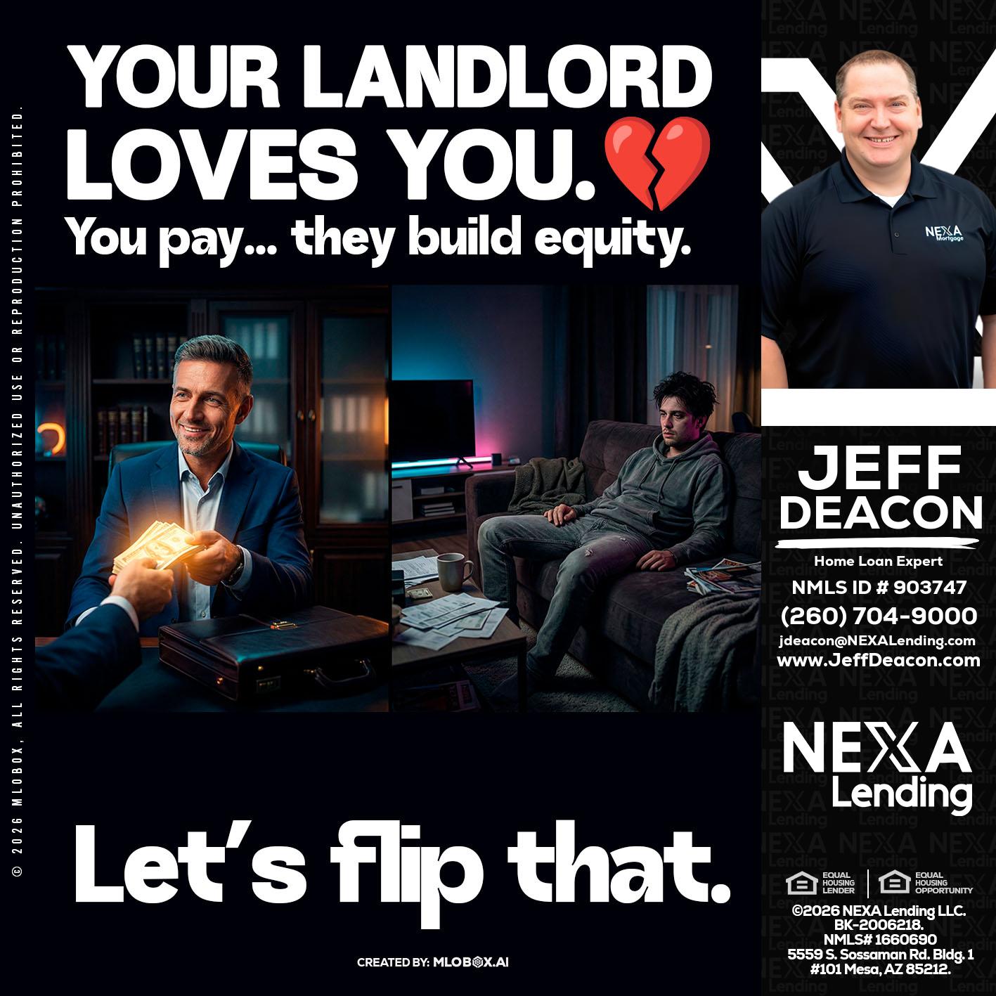 your landlord - Jeff Deacon -Senior Loan Officer